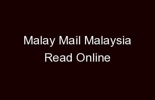 Malay Mail Malaysia Online News Read