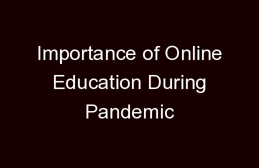 Importance of Online Education During Pandemic